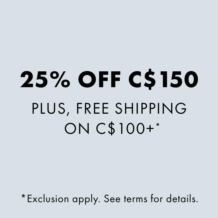 25% Off $150 Plus, Free Shipping on $100+*. Exclusion apply. See terms for details.