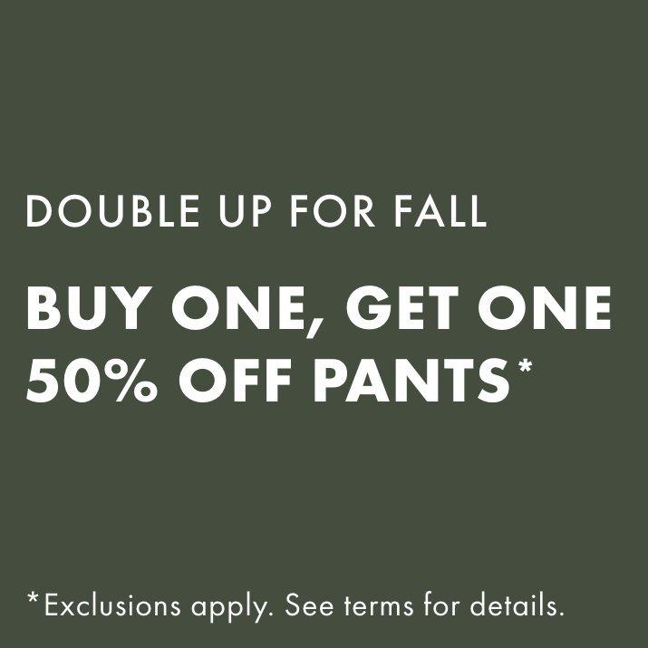 Buy one, get one 50% off pants - Exclusions Apply - Shop Now