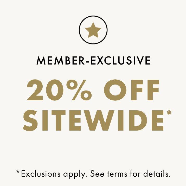 Member-Exclusive, 20% OFF SITEWIDE - Exclusions apply.