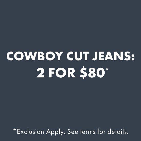 Cowboy Cut Jeans: 2 for $80*