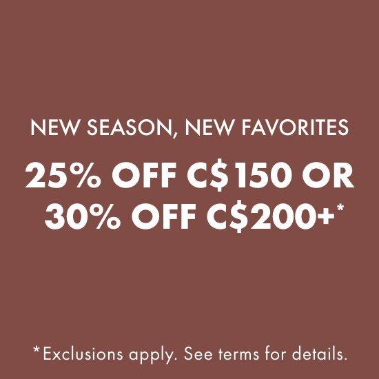 25% Off $100 or 30% Off $150+*